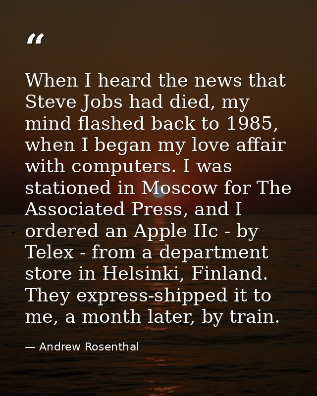 When I heard the news that Steve Jobs had died, my mind flashed back to 1985, when I began my love affair with computers — Andrew Rosenthal