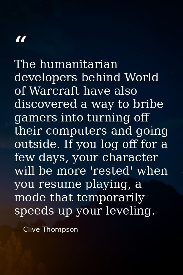 The humanitarian developers behind World of Warcraft have also discovered a way to bribe gamers into turning off their c — Clive Thompson