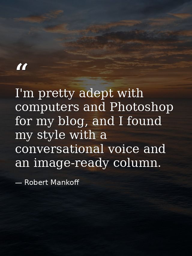 I'm pretty adept with computers and Photoshop for my blog, and I found my style with a conversational voice and an image — Robert Mankoff