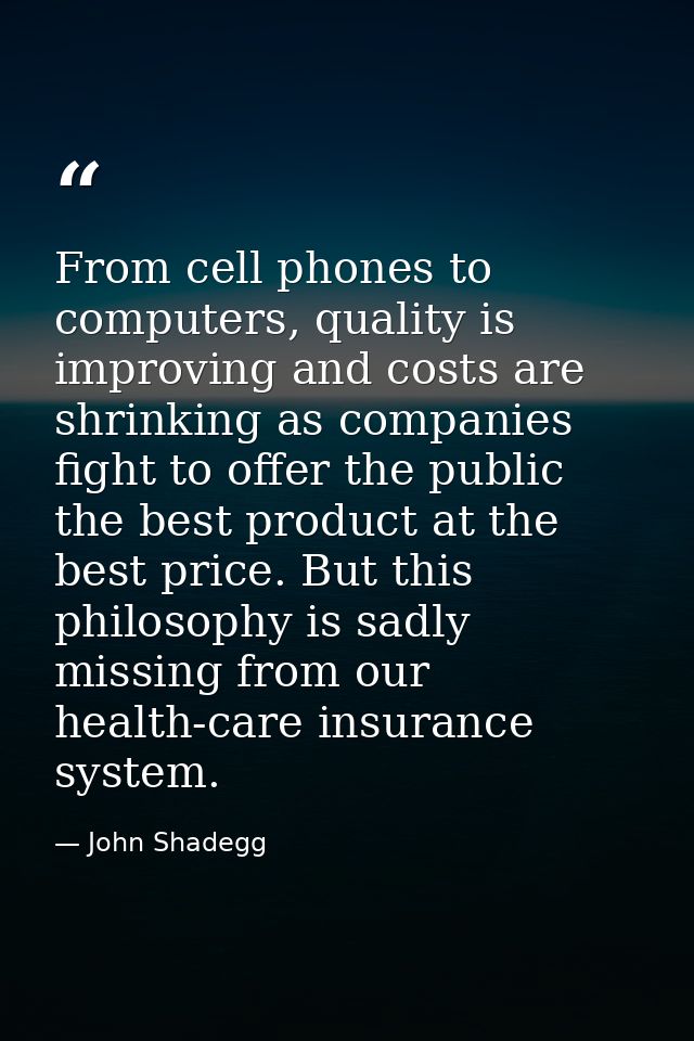 From cell phones to computers, quality is improving and costs are shrinking as companies fight to offer the public the b — John Shadegg