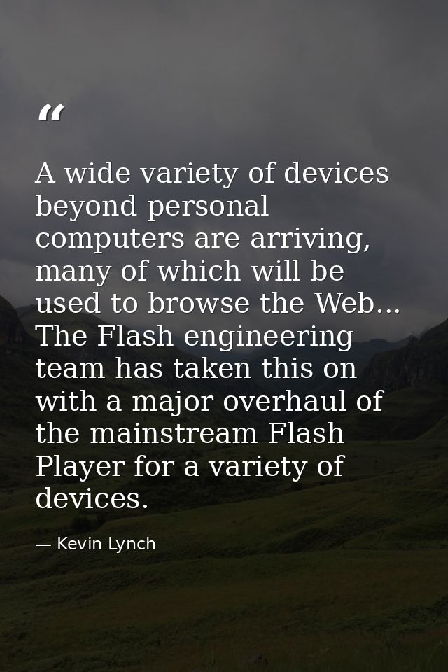 A wide variety of devices beyond personal computers are arriving, many of which will be used to browse the Web... The Fl — Kevin Lynch