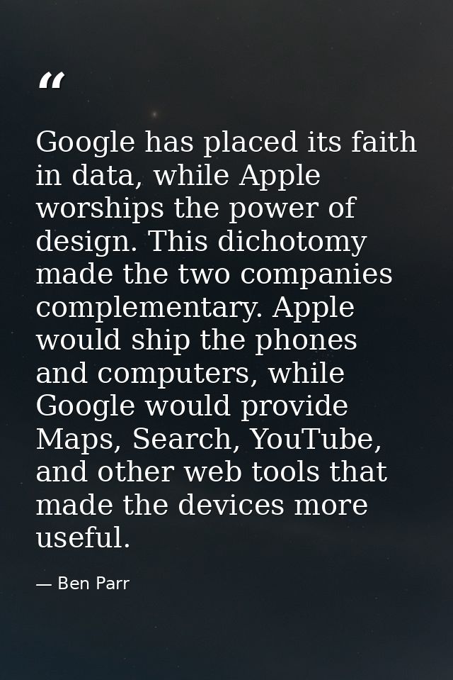 Google has placed its faith in data, while Apple worships the power of design. This dichotomy made the two companies com — Ben Parr