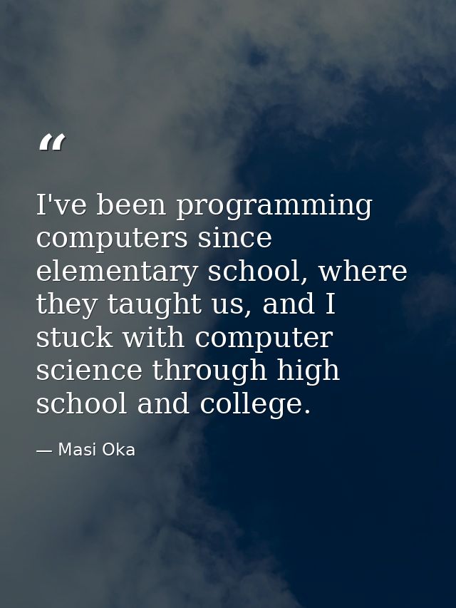 I've been programming computers since elementary school, where they taught us, and I stuck with computer science through — Masi Oka