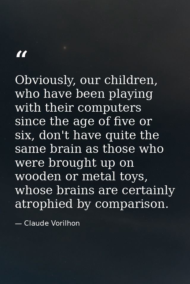 Obviously, our children, who have been playing with their computers since the age of five or six, don't have quite the s — Claude Vorilhon