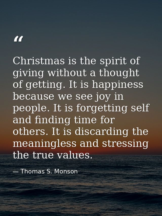 Christmas is the spirit of giving without a thought of getting. It is happiness because we see joy in people. It is forg — Thomas S. Monson