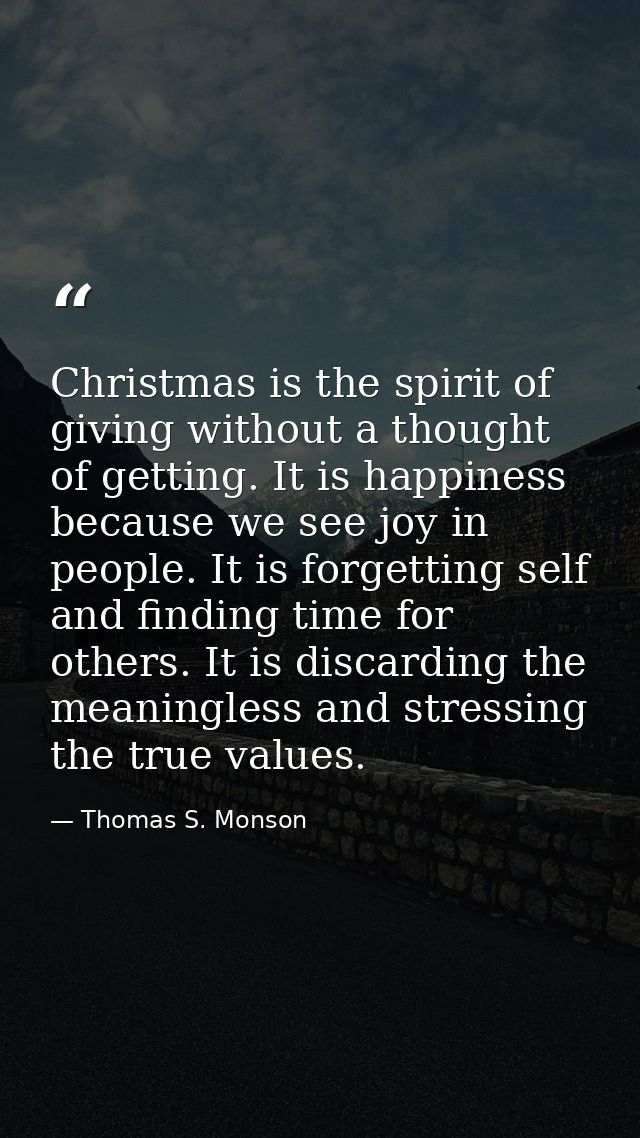 Christmas is the spirit of giving without a thought of getting. It is happiness because we see joy in people. It is forg — Thomas S. Monson