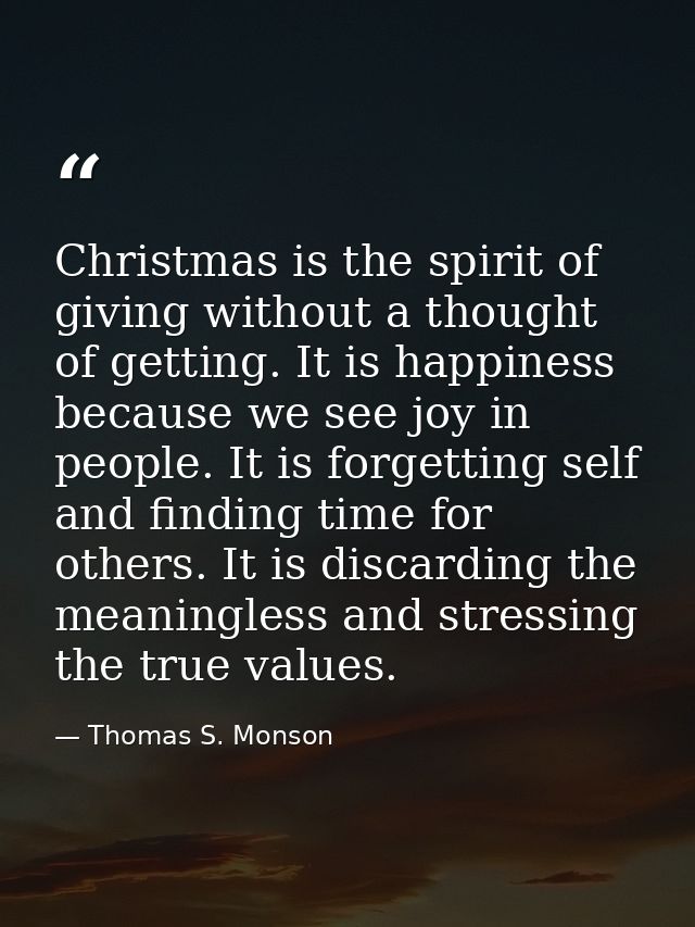 Christmas is the spirit of giving without a thought of getting. It is happiness because we see joy in people. It is forg — Thomas S. Monson