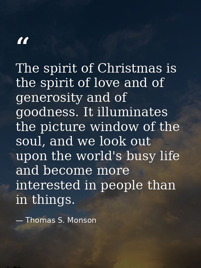 The spirit of Christmas is the spirit of love and of generosity and of goodness. It illuminates the picture window of th — Thomas S. Monson