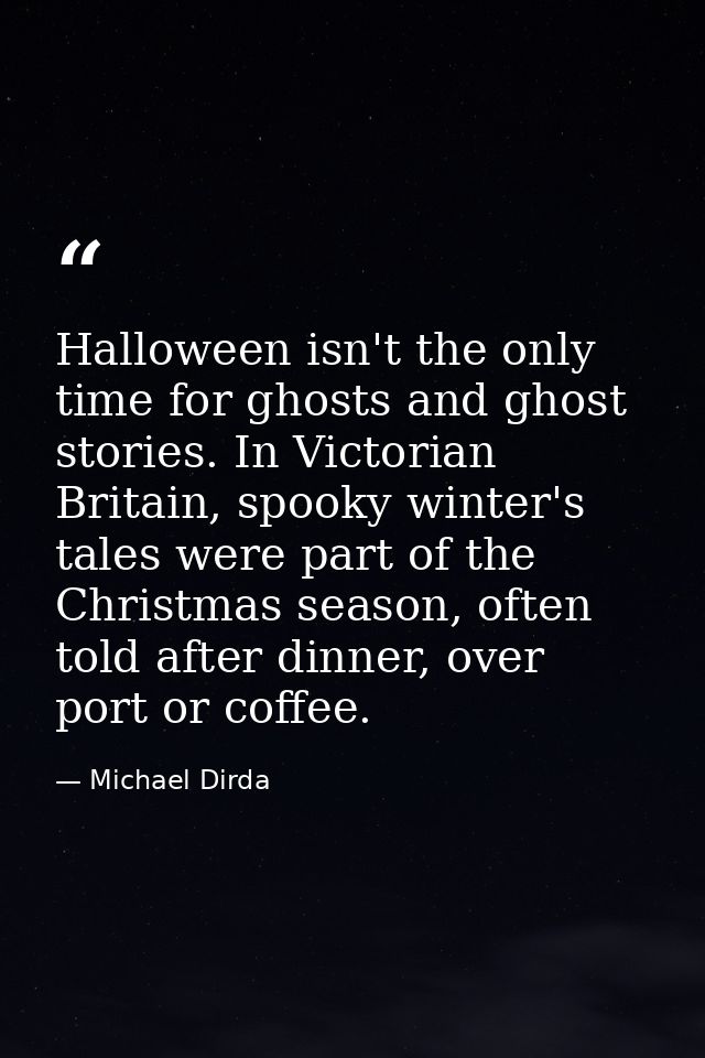 Halloween isn't the only time for ghosts and ghost stories. In Victorian Britain, spooky winter's tales were part of the — Michael Dirda