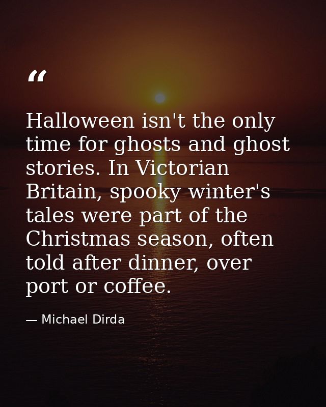 Halloween isn't the only time for ghosts and ghost stories. In Victorian Britain, spooky winter's tales were part of the — Michael Dirda