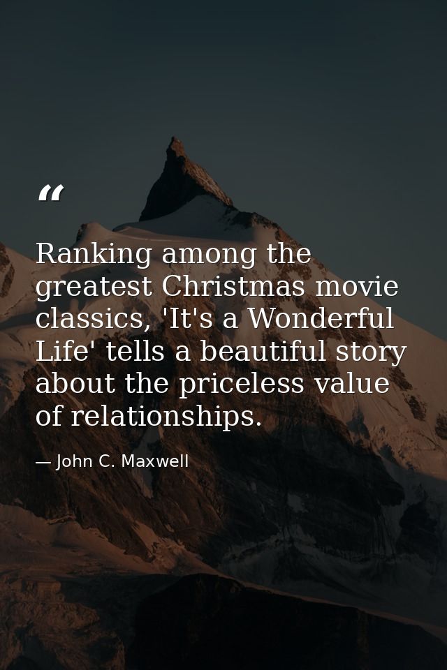 Ranking among the greatest Christmas movie classics, 'It's a Wonderful Life' tells a beautiful story about the priceless — John C. Maxwell