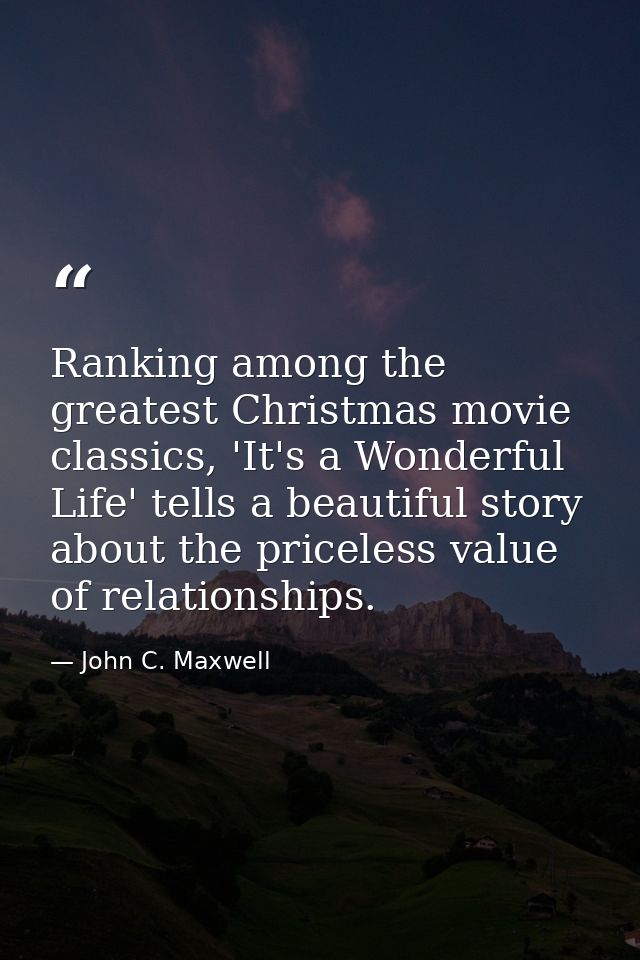 Ranking among the greatest Christmas movie classics, 'It's a Wonderful Life' tells a beautiful story about the priceless — John C. Maxwell