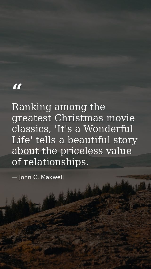 Ranking among the greatest Christmas movie classics, 'It's a Wonderful Life' tells a beautiful story about the priceless — John C. Maxwell