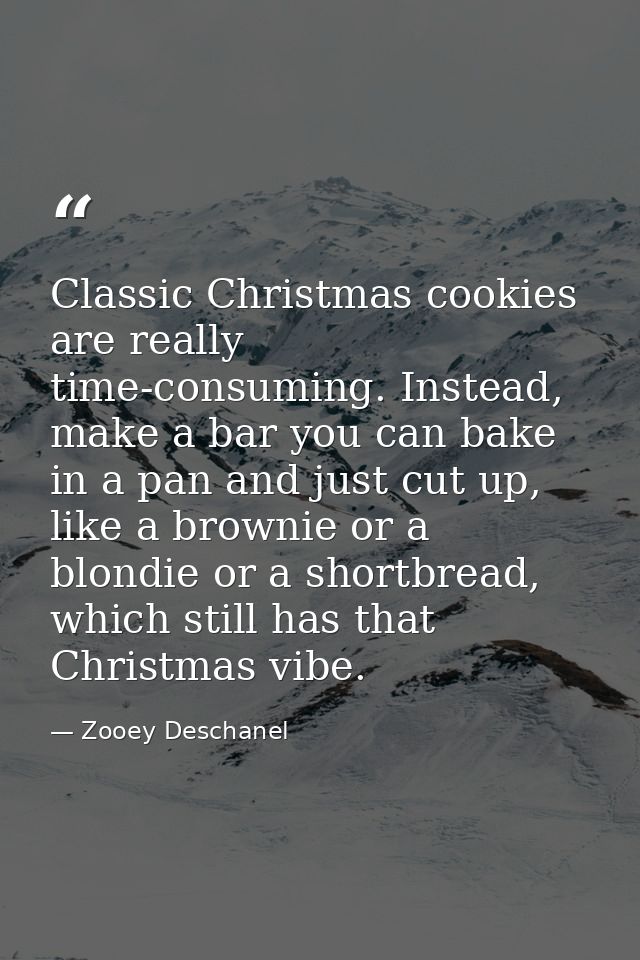Classic Christmas cookies are really time-consuming. Instead, make a bar you can bake in a pan and just cut up, like a b — Zooey Deschanel