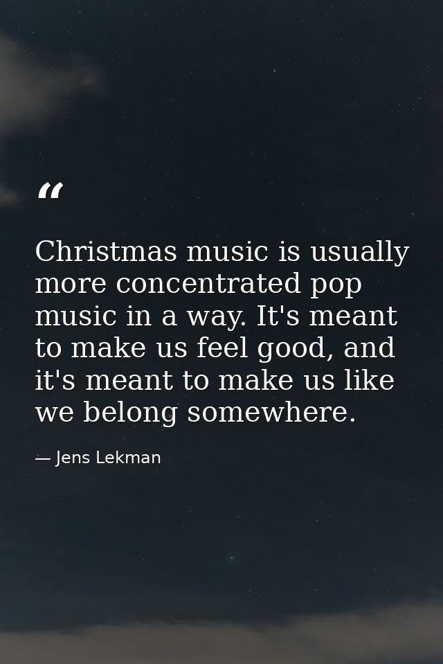 Christmas music is usually more concentrated pop music in a way. It's meant to make us feel good, and it's meant to make — Jens Lekman