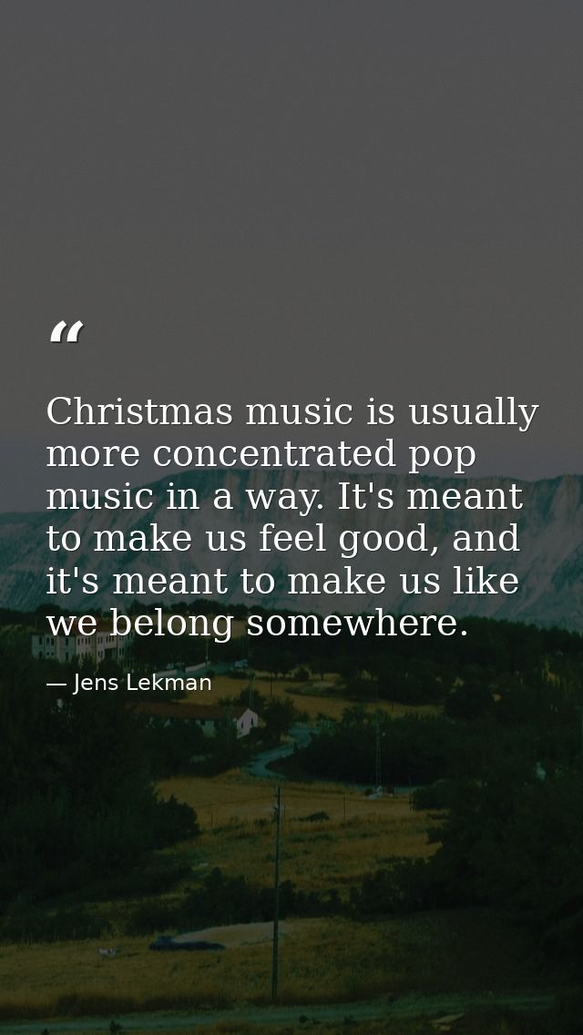 Christmas music is usually more concentrated pop music in a way. It's meant to make us feel good, and it's meant to make — Jens Lekman