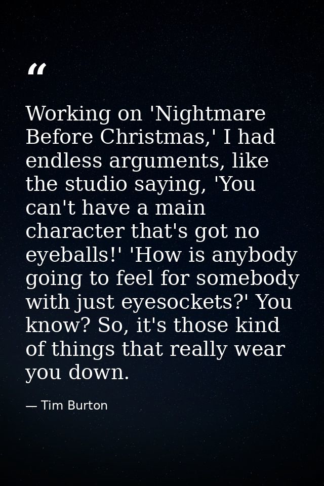 Working on 'Nightmare Before Christmas,' I had endless arguments, like the studio saying, 'You can't have a main charact — Tim Burton