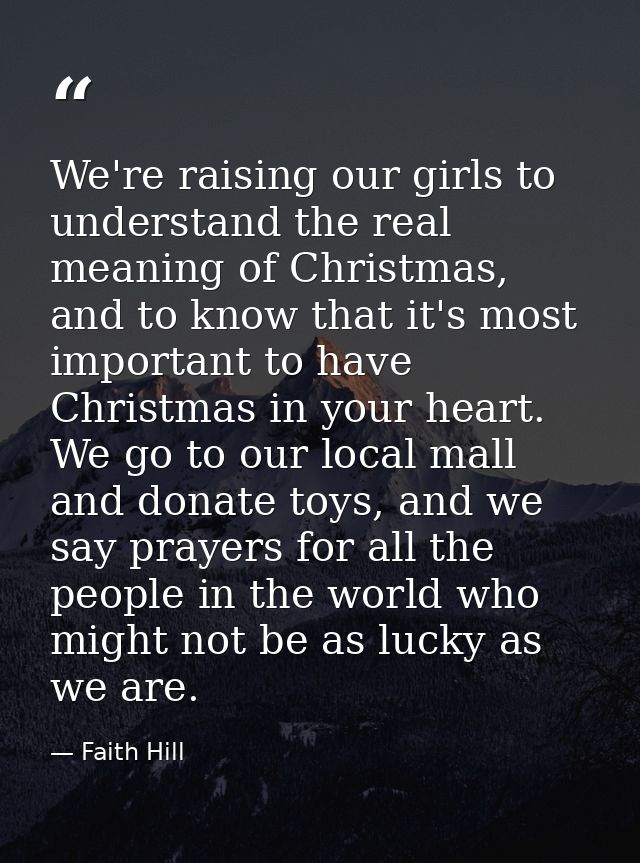 We're raising our girls to understand the real meaning of Christmas, and to know that it's most important to have Christ — Faith Hill