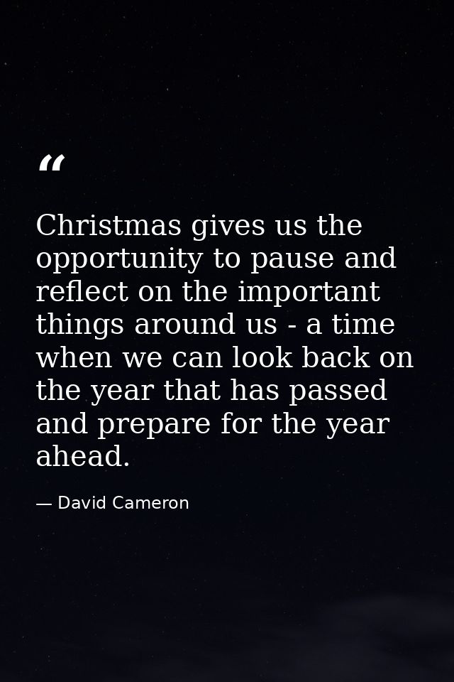 Christmas gives us the opportunity to pause and reflect on the important things around us - a time when we can look back — David Cameron