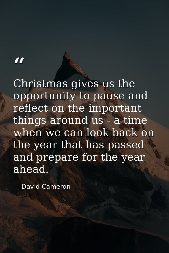 Christmas gives us the opportunity to pause and reflect on the important things around us - a time when we can look back — David Cameron
