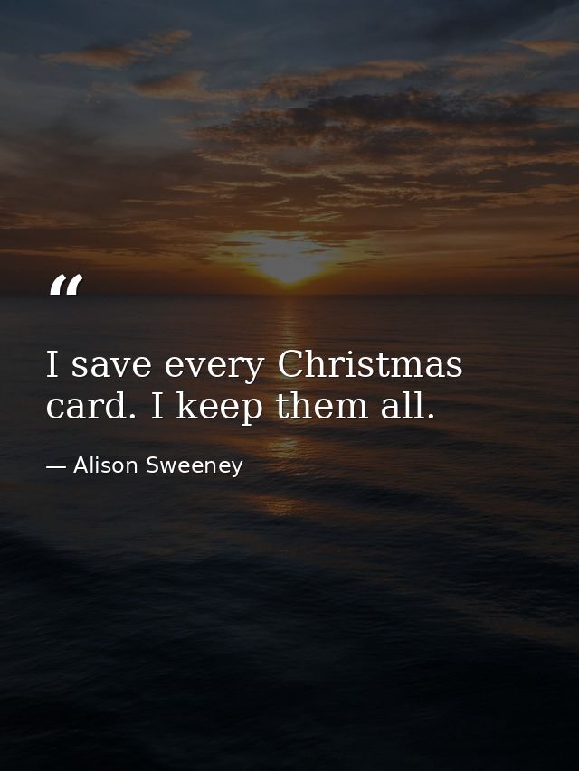 I save every Christmas card. I keep them all. — Alison Sweeney