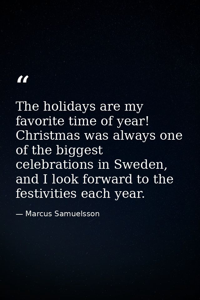 The holidays are my favorite time of year! Christmas was always one of the biggest celebrations in Sweden, and I look fo — Marcus Samuelsson