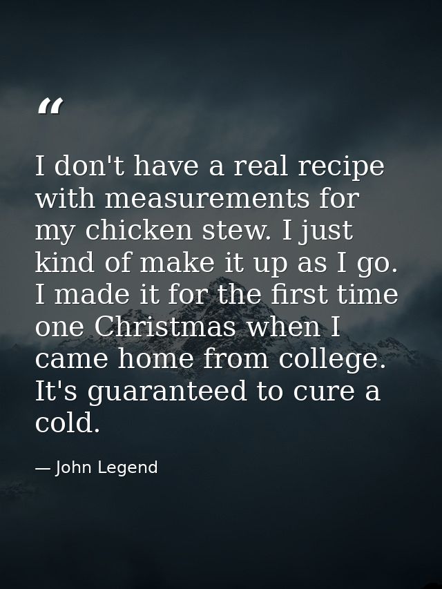 I don't have a real recipe with measurements for my chicken stew. I just kind of make it up as I go. I made it for the f — John Legend