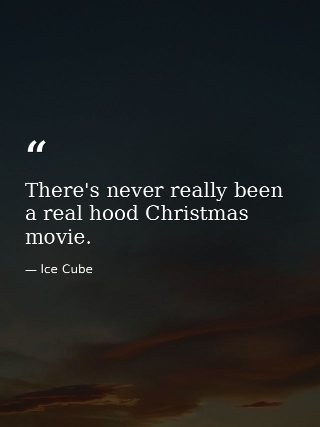 There's never really been a real hood Christmas movie. — Ice Cube