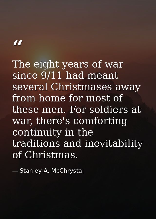 The eight years of war since 9/11 had meant several Christmases away from home for most of these men. For soldiers at wa — Stanley A. McChrystal