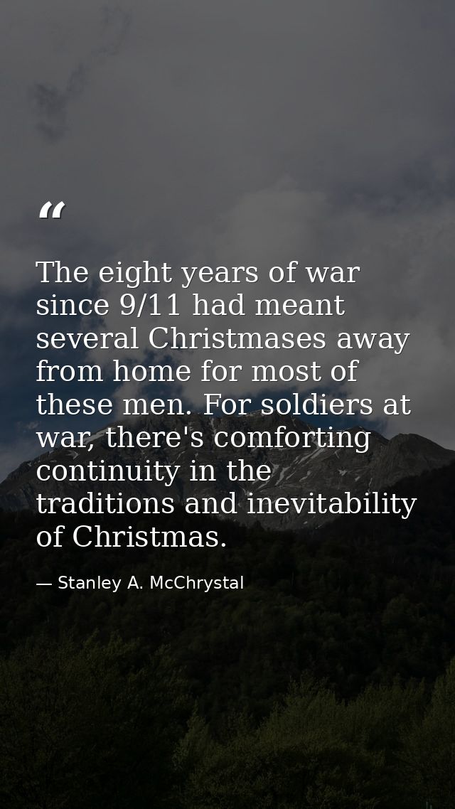 The eight years of war since 9/11 had meant several Christmases away from home for most of these men. For soldiers at wa — Stanley A. McChrystal