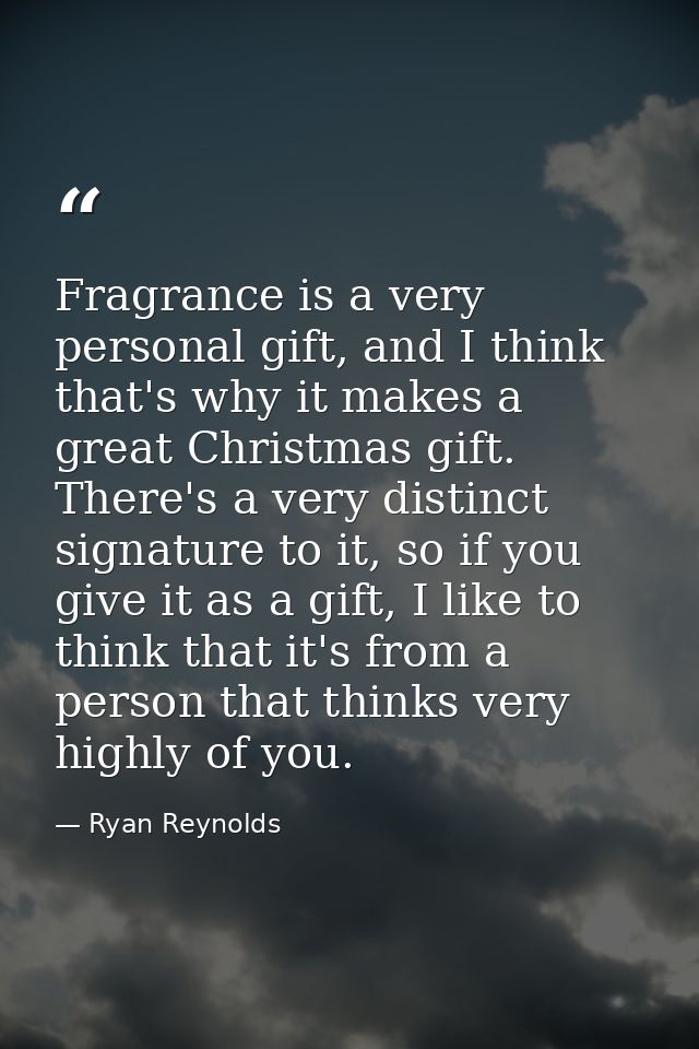 Fragrance is a very personal gift, and I think that's why it makes a great Christmas gift. There's a very distinct signa — Ryan Reynolds
