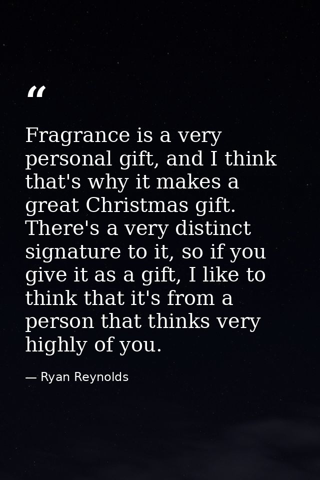 Fragrance is a very personal gift, and I think that's why it makes a great Christmas gift. There's a very distinct signa — Ryan Reynolds