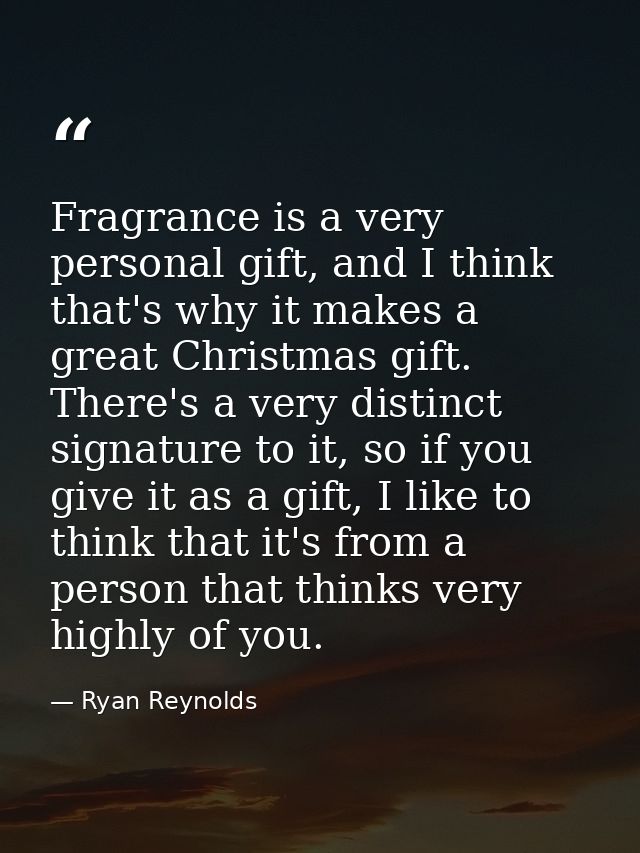 Fragrance is a very personal gift, and I think that's why it makes a great Christmas gift. There's a very distinct signa — Ryan Reynolds