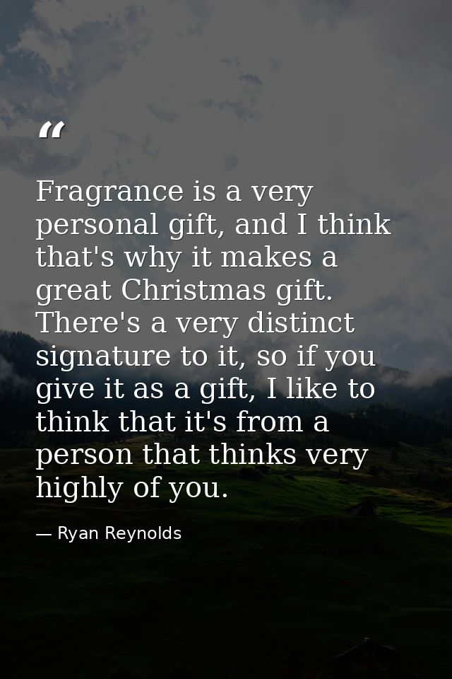 Fragrance is a very personal gift, and I think that's why it makes a great Christmas gift. There's a very distinct signa — Ryan Reynolds