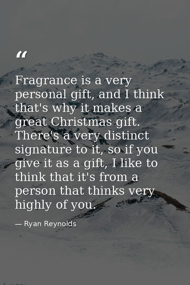 Fragrance is a very personal gift, and I think that's why it makes a great Christmas gift. There's a very distinct signa — Ryan Reynolds