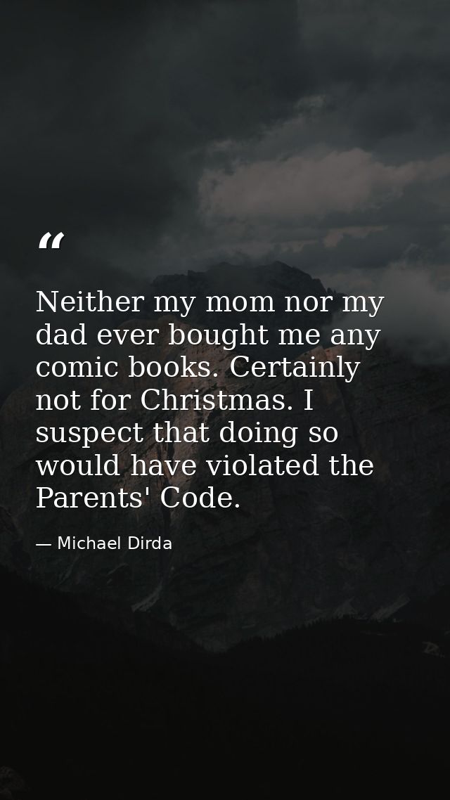 Neither my mom nor my dad ever bought me any comic books. Certainly not for Christmas. I suspect that doing so would hav — Michael Dirda