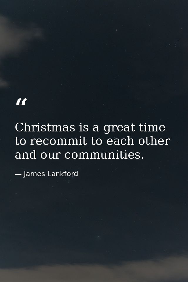 Christmas is a great time to recommit to each other and our communities. — James Lankford