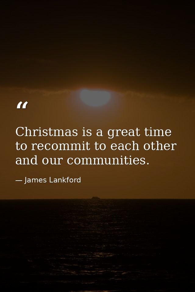 Christmas is a great time to recommit to each other and our communities. — James Lankford