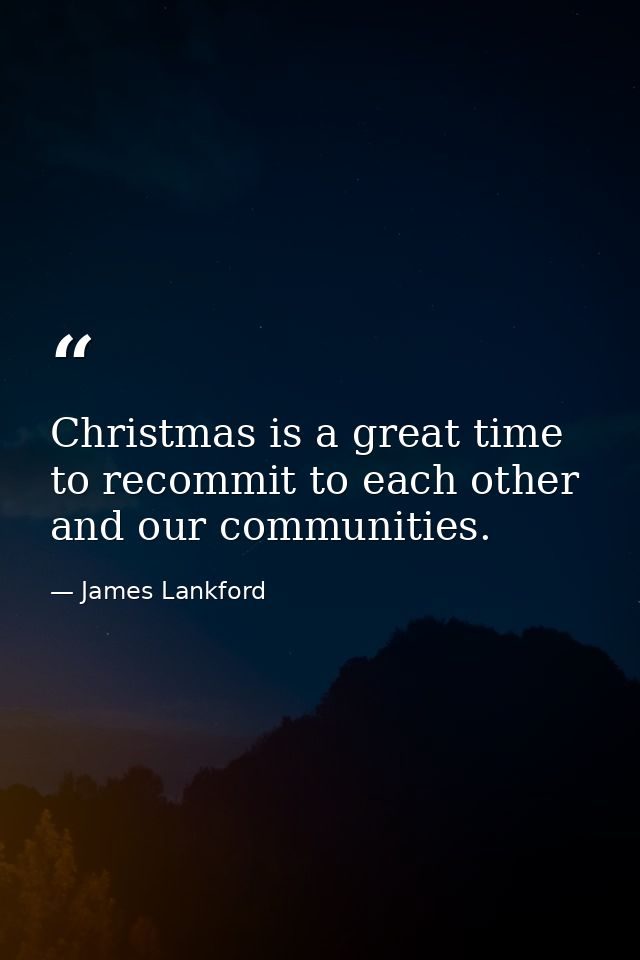 Christmas is a great time to recommit to each other and our communities. — James Lankford