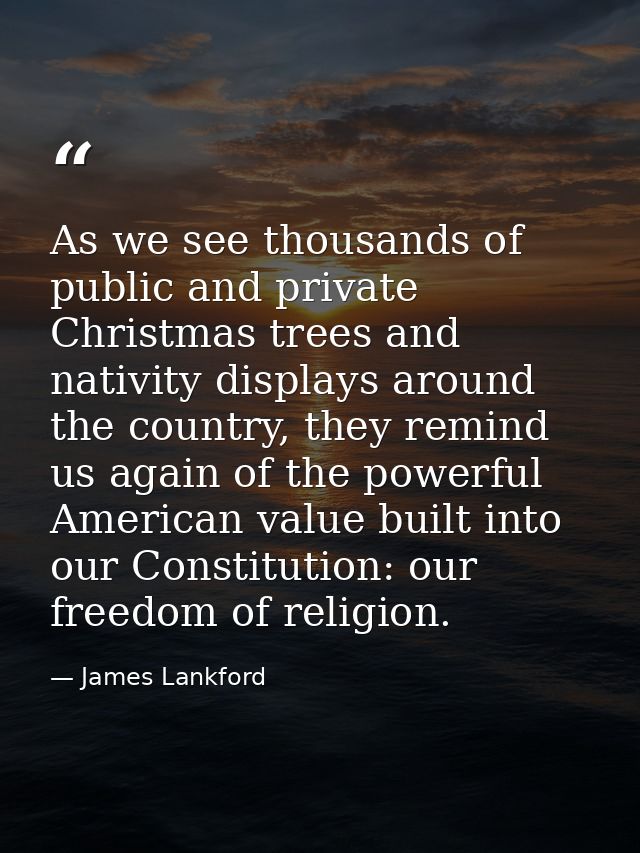 As we see thousands of public and private Christmas trees and nativity displays around the country, they remind us again — James Lankford