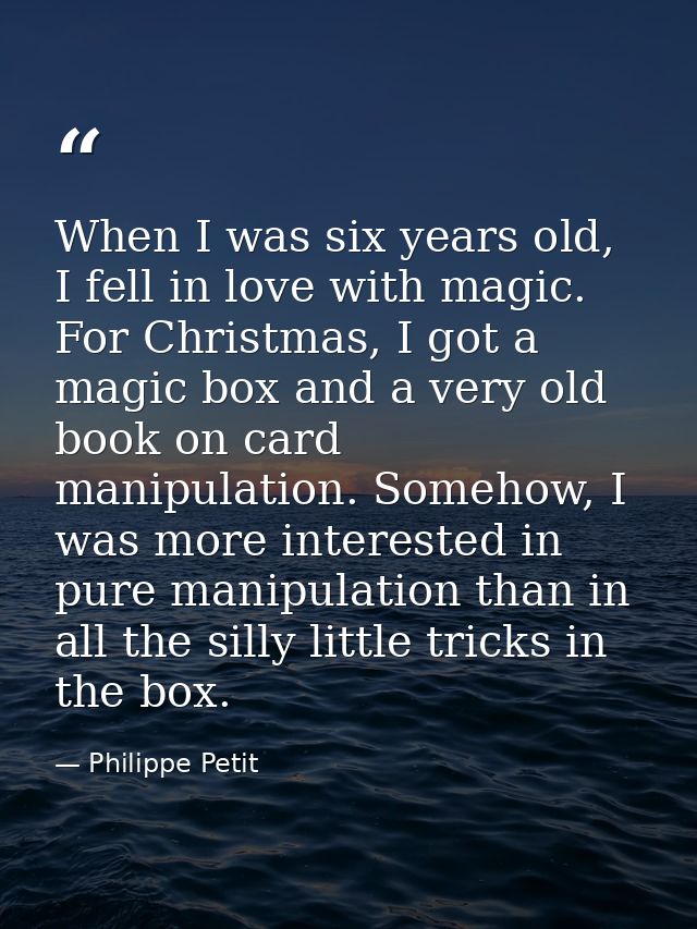 When I was six years old, I fell in love with magic. For Christmas, I got a magic box and a very old book on card manipu — Philippe Petit