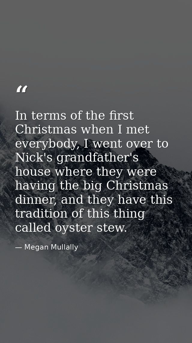 In terms of the first Christmas when I met everybody, I went over to Nick's grandfather's house where they were having t — Megan Mullally