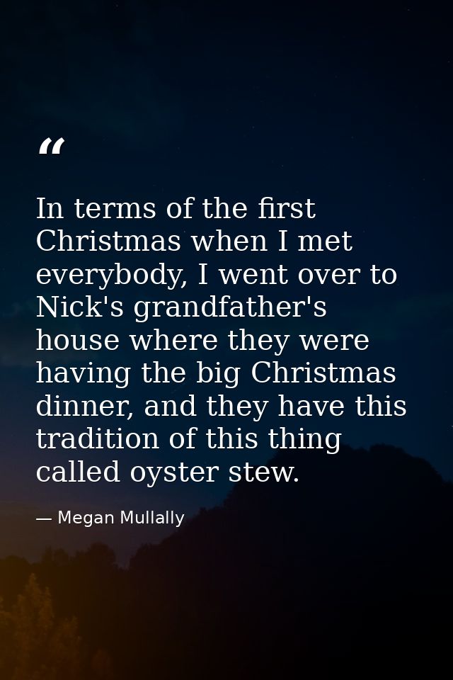 In terms of the first Christmas when I met everybody, I went over to Nick's grandfather's house where they were having t — Megan Mullally