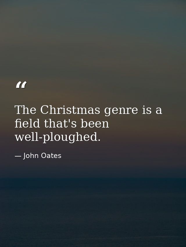 The Christmas genre is a field that's been well-ploughed. — John Oates