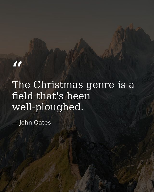 The Christmas genre is a field that's been well-ploughed. — John Oates