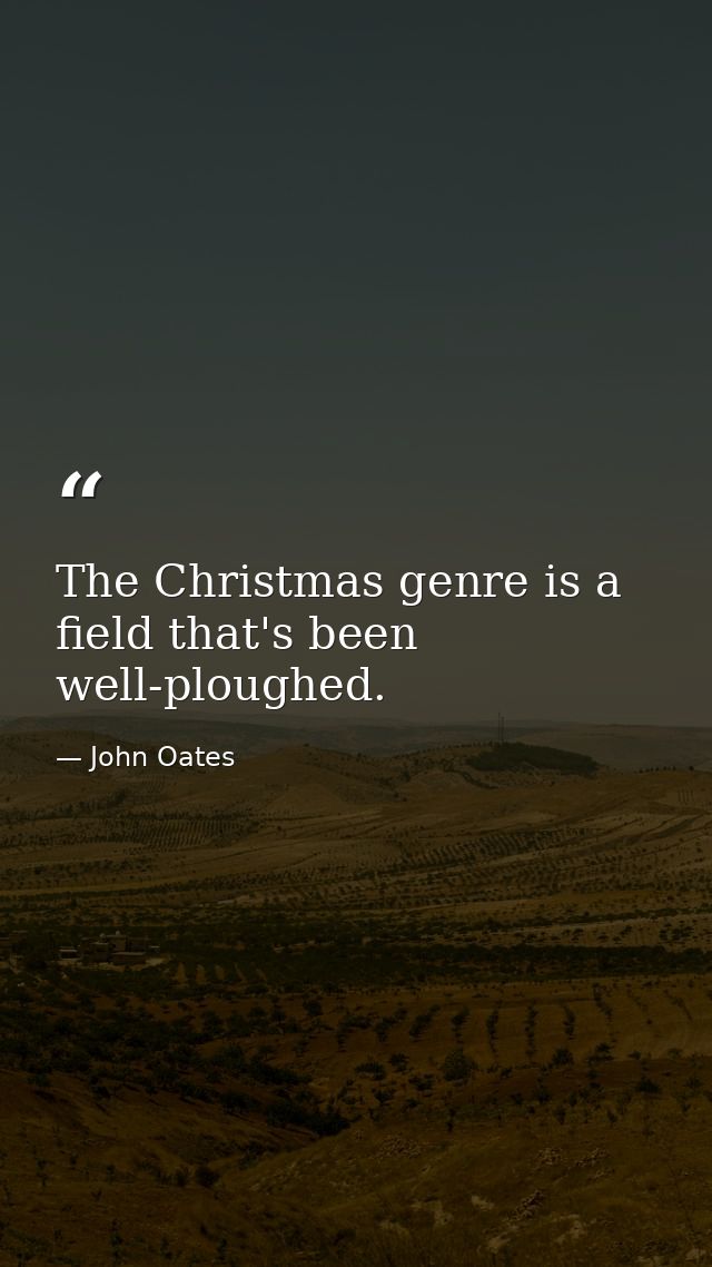 The Christmas genre is a field that's been well-ploughed. — John Oates