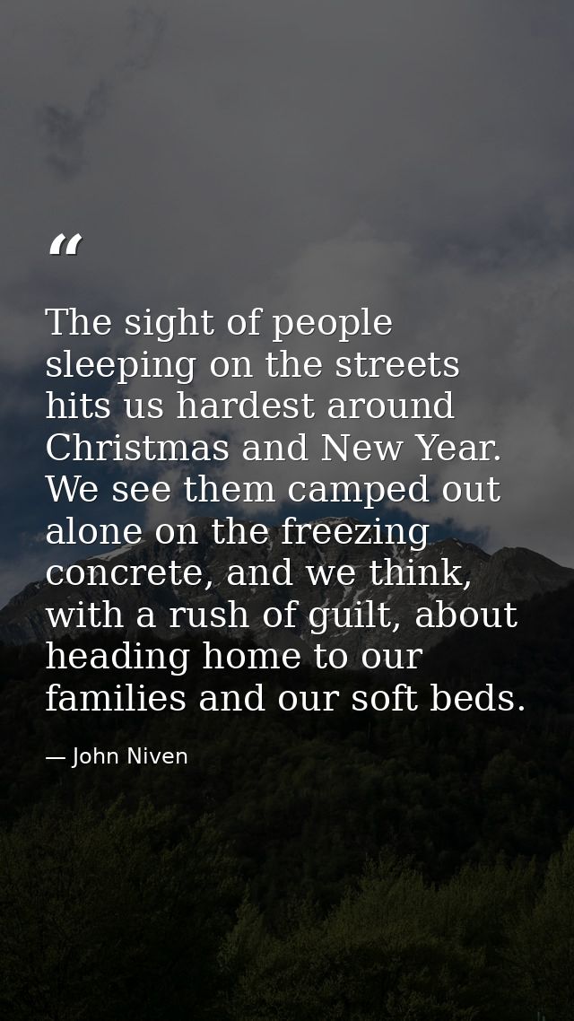 The sight of people sleeping on the streets hits us hardest around Christmas and New Year. We see them camped out alone  — John Niven