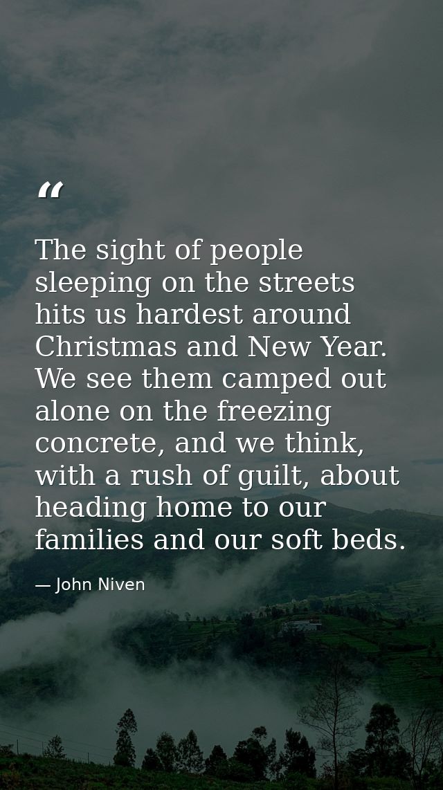 The sight of people sleeping on the streets hits us hardest around Christmas and New Year. We see them camped out alone  — John Niven