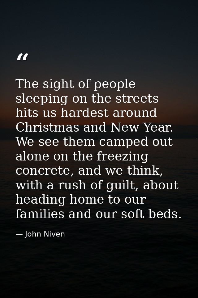 The sight of people sleeping on the streets hits us hardest around Christmas and New Year. We see them camped out alone  — John Niven