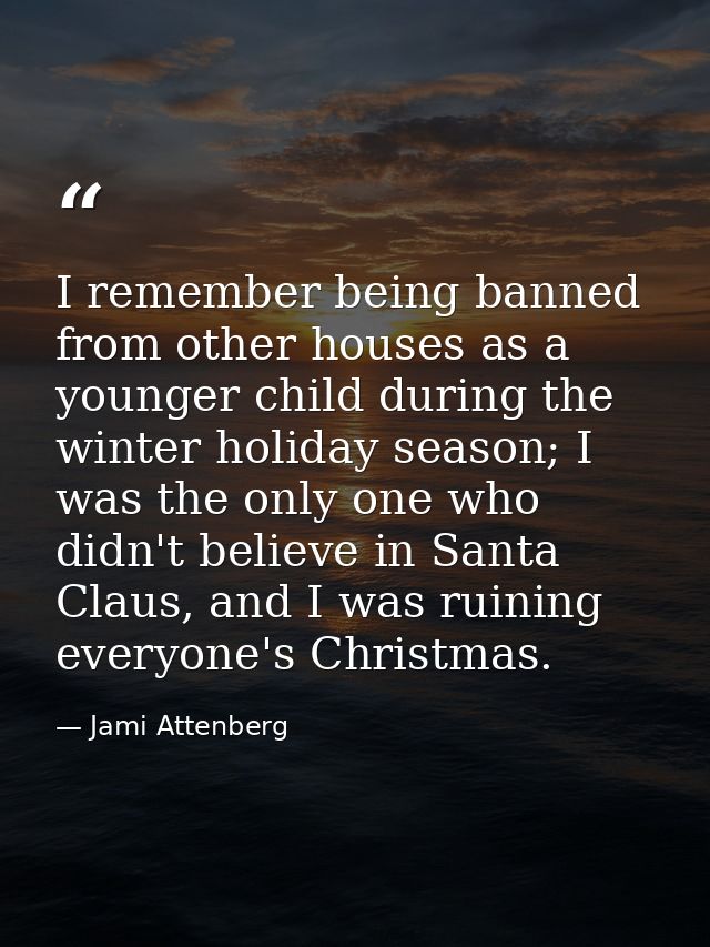 I remember being banned from other houses as a younger child during the winter holiday season; I was the only one who di — Jami Attenberg